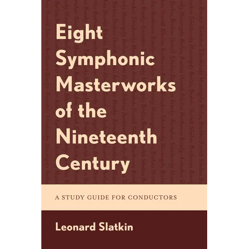 Eight Symphonic Masterworks of the Nineteenth Century: A Study Guide for Conductors - Paperback