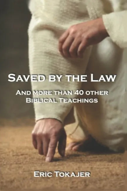 Saved By The Law: And More Than 40 other Biblical Teachings - Paperback
