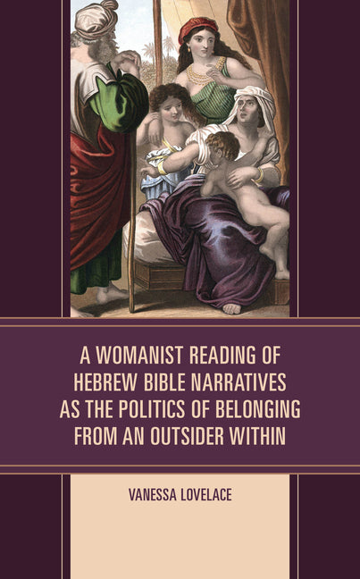 A Womanist Reading of Hebrew Bible Narratives as the Politics of Belonging from an Outsider Within - Hardcover