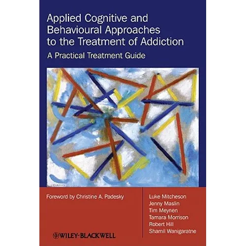 Applied Cognitive and Behavioural Approaches to the Treatment of Addiction: A Practical Treatment Guide - Paperback