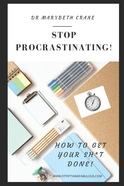 Stop Procrastinating: How to Get Your Sh*t Done! - Paperback