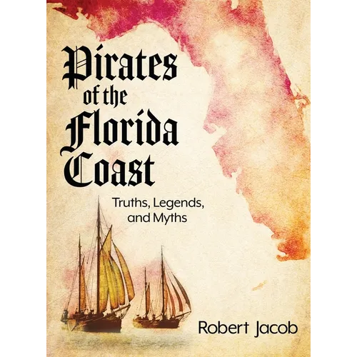 Pirates of the Florida Coast: Truths, Legends, and Myths - Hardcover