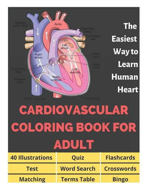 Cardiovascular Coloring Book for Adult - 40 Illustrations, Flashcards, Word Search, Crosswords, Quiz, Test, Matching, Terms Table and Bingo: Anatomy o - Paperback