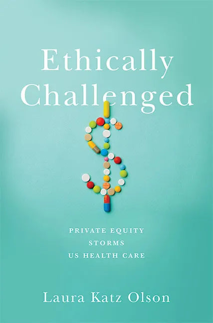 Ethically Challenged: Private Equity Storms Us Health Care - Hardcover