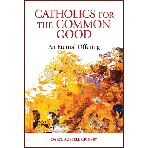 Catholics for the Common Good: An Eternal Offering - Paperback