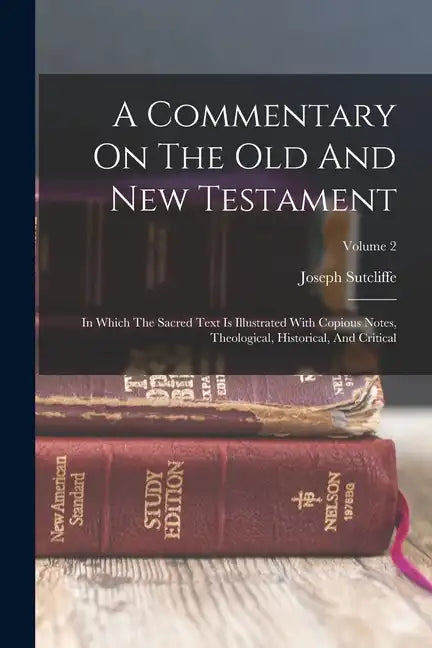 A Commentary On The Old And New Testament: In Which The Sacred Text Is Illustrated With Copious Notes, Theological, Historical, And Critical; Volume 2 - Paperback