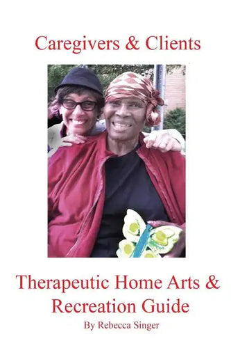 Caregivers and Clients Therapeutic Home Arts & Recreation Guide - Paperback