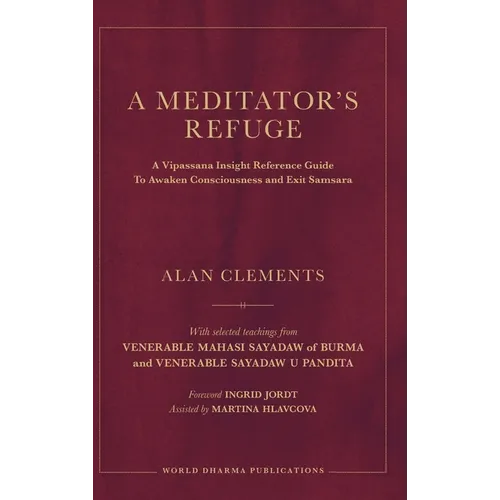 A Meditator's Refuge: A Vipassana Insight Reference Guide To Awaken Consciousness and Exit Samsara - Hardcover