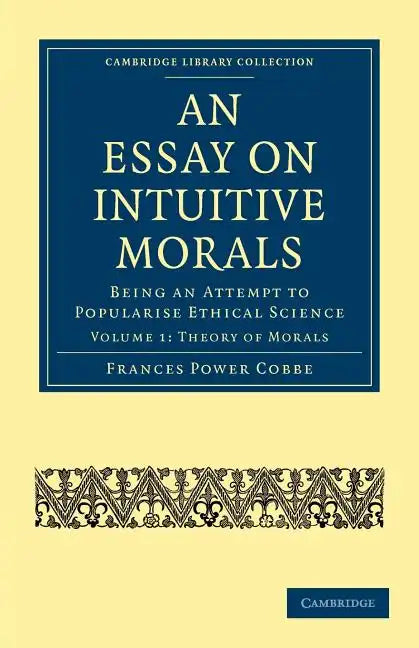 An Essay on Intuitive Morals: Being an Attempt to Popularize Ethical Science - Paperback