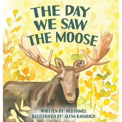 The Day We Saw The Moose - Hardcover