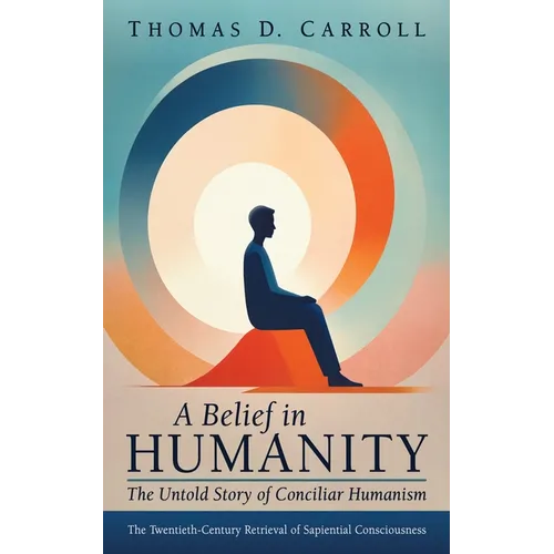 A Belief in Humanity: The Untold Story of Conciliar Humanism - Paperback
