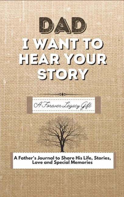 Dad, I Want To Hear Your Story: A Fathers Journal To Share His Life, Stories, Love And Special Memories - Hardcover
