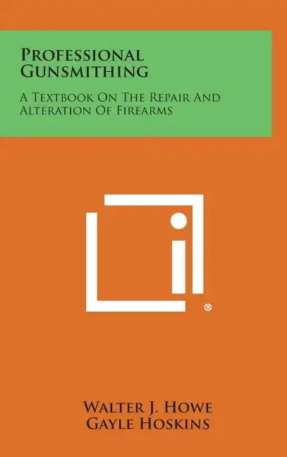 Professional Gunsmithing: A Textbook on the Repair and Alteration of Firearms - Hardcover