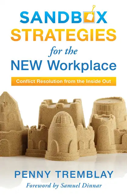 Sandbox Strategies for the New Workplace: Conflict Resolution from the Inside Out - Hardcover