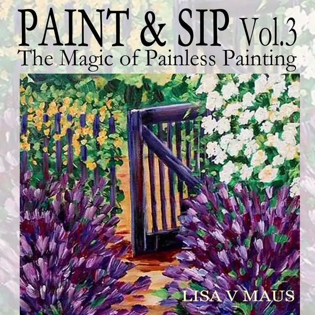 Paint and Sip Vol. 3: The Magic of Painless Painting - Paperback