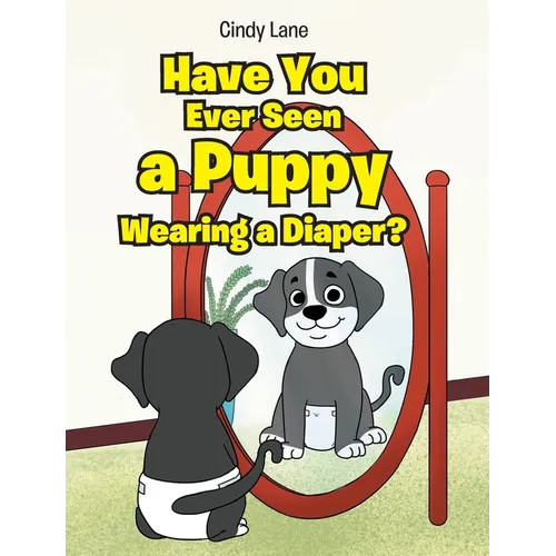 Have You Ever Seen A Puppy Wearing A Diaper? - Hardcover