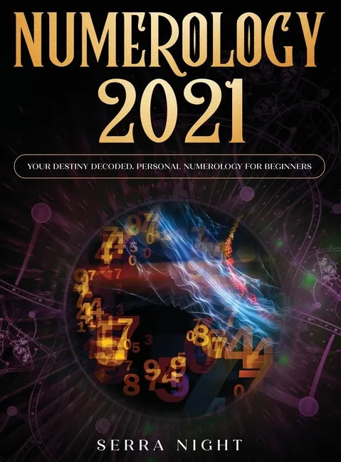 Numerology 2021: Your Destiny Decoded: Personal Numerology For Beginners - Hardcover