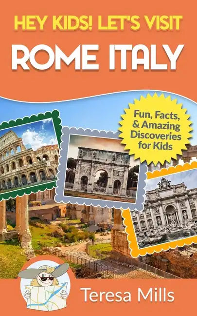 Hey Kids! Let's Visit Rome Italy: Fun Facts and Amazing Discoveries for Kids (Hey Kids! Let's Visit Travel Books #10) - Paperback