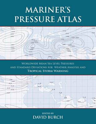 Mariner's Pressure Atlas: Worldwide Mean Sea Level Pressures and Standard Deviations for Weather Analysis and Tropical Storm Forecasting - Paperback