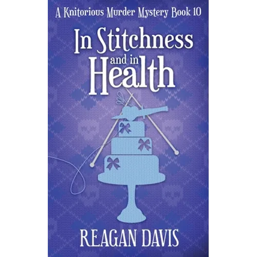 In Stitchness and in Health: A Knitorious Murder Mystery Book 10 - Paperback