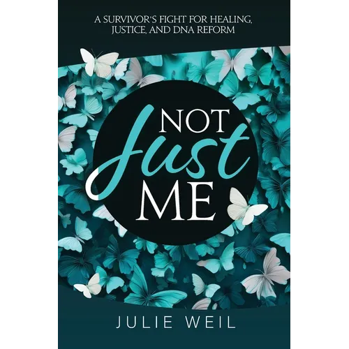 Not Just Me: A Survivor's Fight For Healing, Justice, and DNA Reform - Paperback