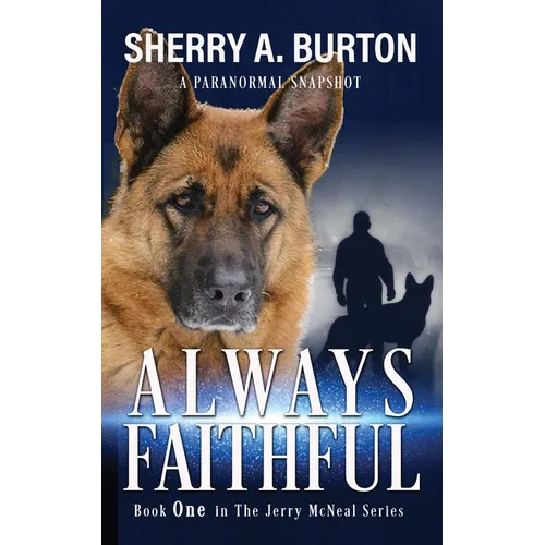 Always Faithful: Join Jerry McNeal And His Ghostly K-9 Partner As They Put Their 