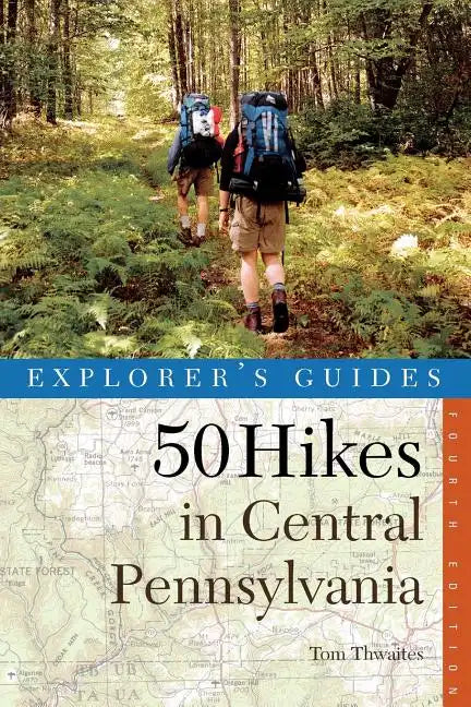 Explorer's Guide 50 Hikes in Central Pennsylvania: Day Hikes and Backpacking Trips - Paperback