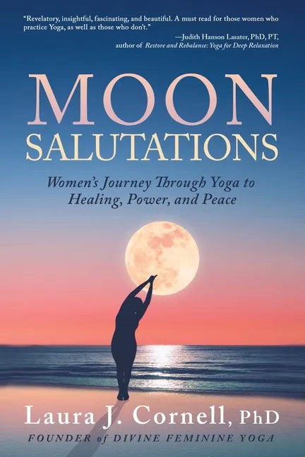 Moon Salutations: Women's Journey Through Yoga to Healing, Power, and Peace - Paperback