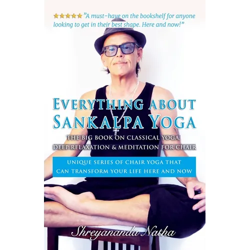 Everything about Sankalpa Yoga - The Big Book on Classical Yoga, Deep Relaxation & Meditation for Chair: Unique series of chair yoga that can transfor - Paperback
