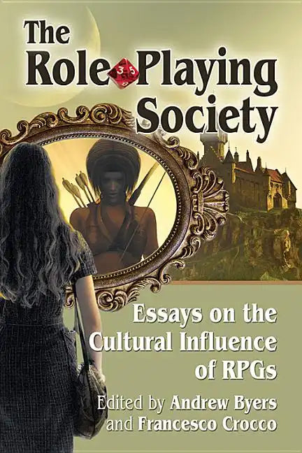 The Role-Playing Society: Essays on the Cultural Influence of Rpgs - Paperback