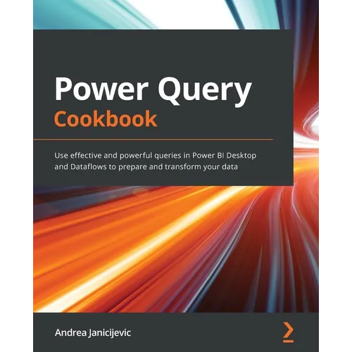 Power Query Cookbook: Use effective and powerful queries in Power BI Desktop and Dataflows to prepare and transform your data - Paperback