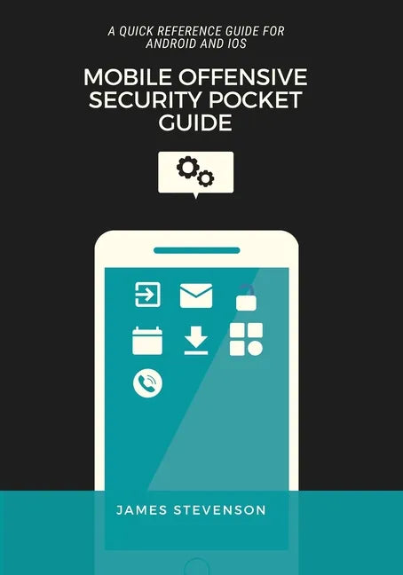 Mobile Offensive Security Pocket Guide: A Quick Reference Guide For Android And iOS - Paperback