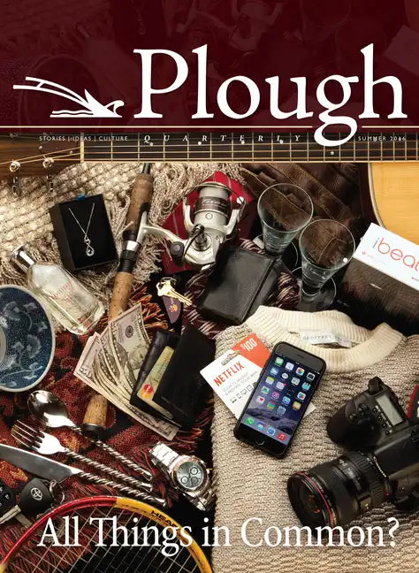 Plough Quarterly No. 9: All Things in Common? - Paperback