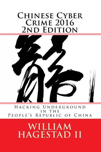 Chinese Cyber Crime 2016 2nd Edition: Hacking Underground in the People's Republic of China - Paperback