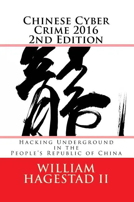 Chinese Cyber Crime 2016 2nd Edition: Hacking Underground in the People's Republic of China - Paperback