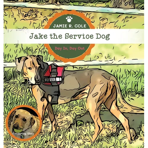 Jake the Service Dog: Day In, Day Out - Hardcover