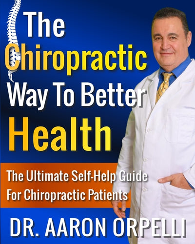 The Chiropractic Way To Better Health: The Ultimate Self-Help Guide For Chiropractic Patients - Paperback