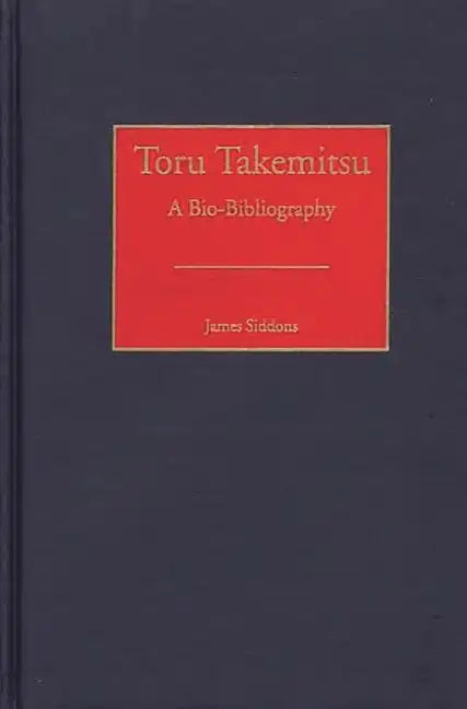 Toru Takemitsu: A Bio-Bibliography - Hardcover
