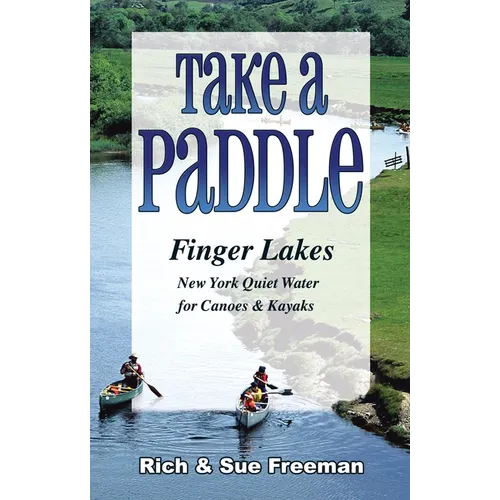 Take a Paddle--Finger Lakes: Quiet Water for Canoes and Kayaks in New York's Finger Lakes - Paperback