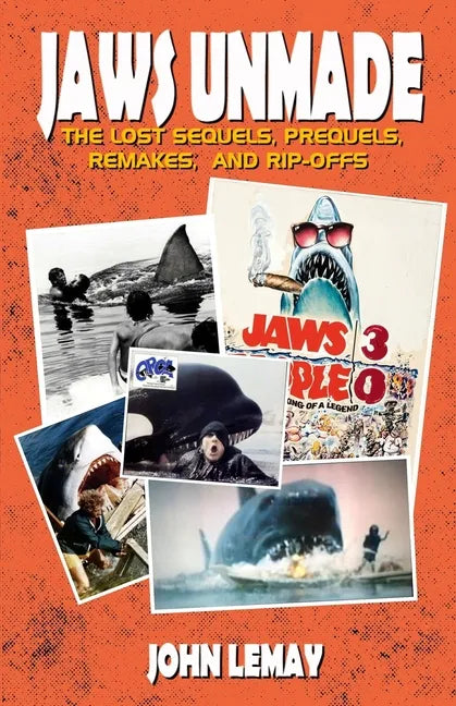 Jaws Unmade: The Lost Sequels, Prequels, Remakes, and Rip-Offs - Paperback