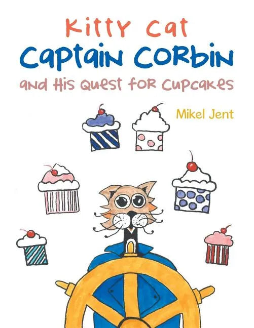 Kitty Cat Captain Corbin and His Quest for Cupcakes - Paperback
