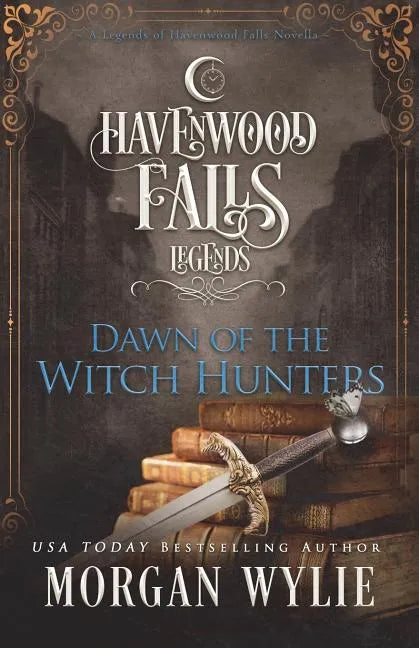 Dawn of the Witch Hunters: A Legends of Havenwood Falls Novella - Paperback