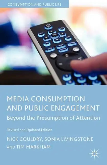 Media Consumption and Public Engagement: Beyond the Presumption of Attention - Paperback