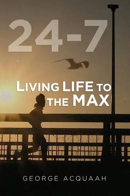 24-7: Living Life to the Max - Paperback