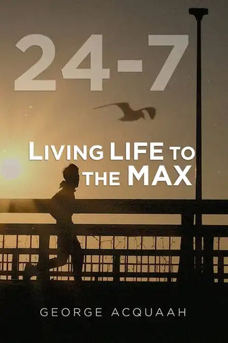 24-7: Living Life to the Max - Paperback
