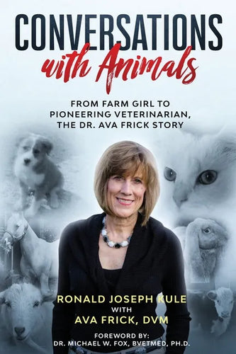 Conversations with Animals, From Farm Girl to Pioneering Veterinarian, the Dr. Ava Frick Story - Paperback