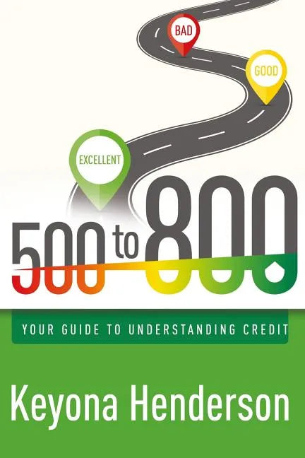 500 to 800: Your Guide to Understanding Credit - Paperback