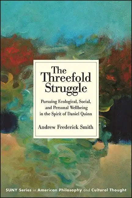 The Threefold Struggle: Pursuing Ecological, Social, and Personal Wellbeing in the Spirit of Daniel Quinn - Paperback