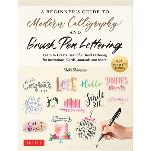 A Beginner's Guide to Modern Calligraphy & Brush Pen Lettering: Learn to Create Beautiful Hand Lettering for Invitations, Cards, Journals and More! (4 - Paperback