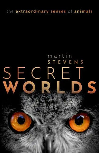Secret Worlds: The Extraordinary Senses of Animals - Hardcover